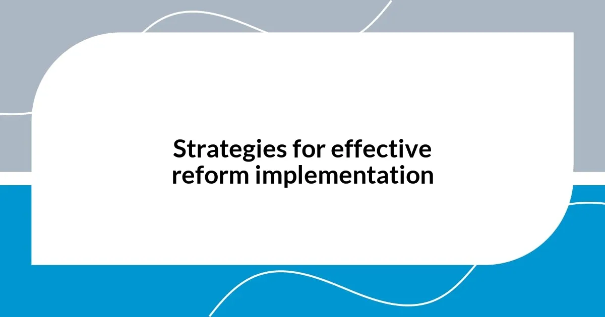 Strategies for effective reform implementation