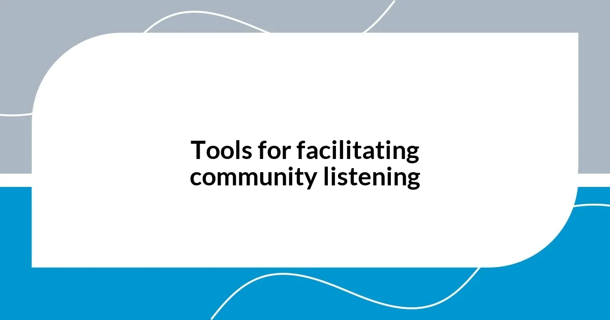 Tools for facilitating community listening