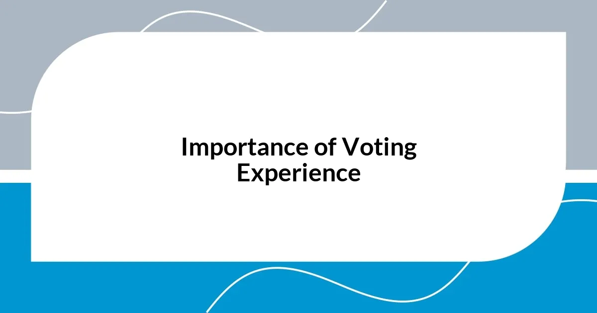 Importance of Voting Experience