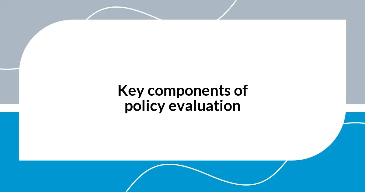 Key components of policy evaluation
