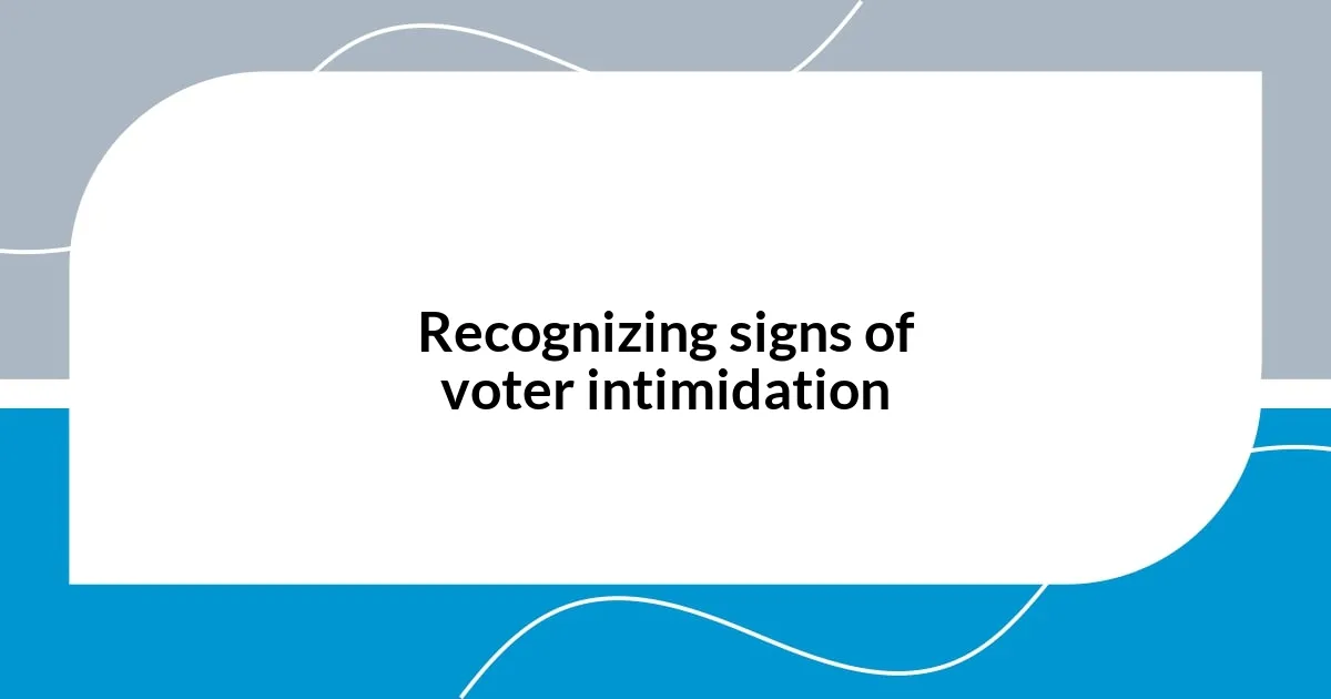 Recognizing signs of voter intimidation