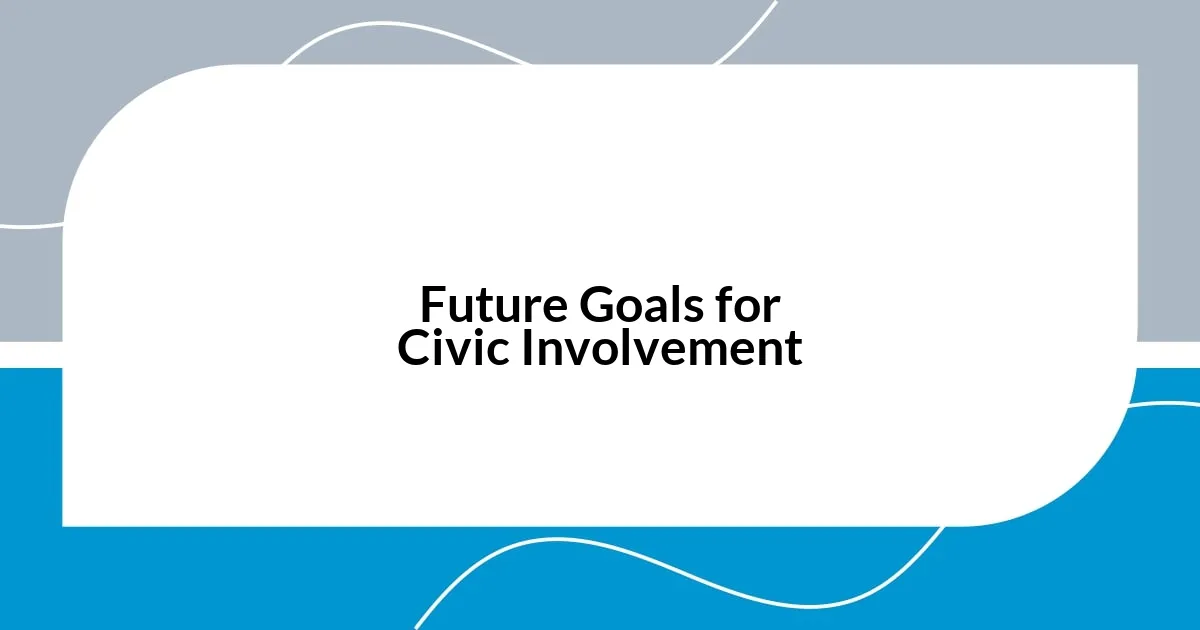 Future Goals for Civic Involvement