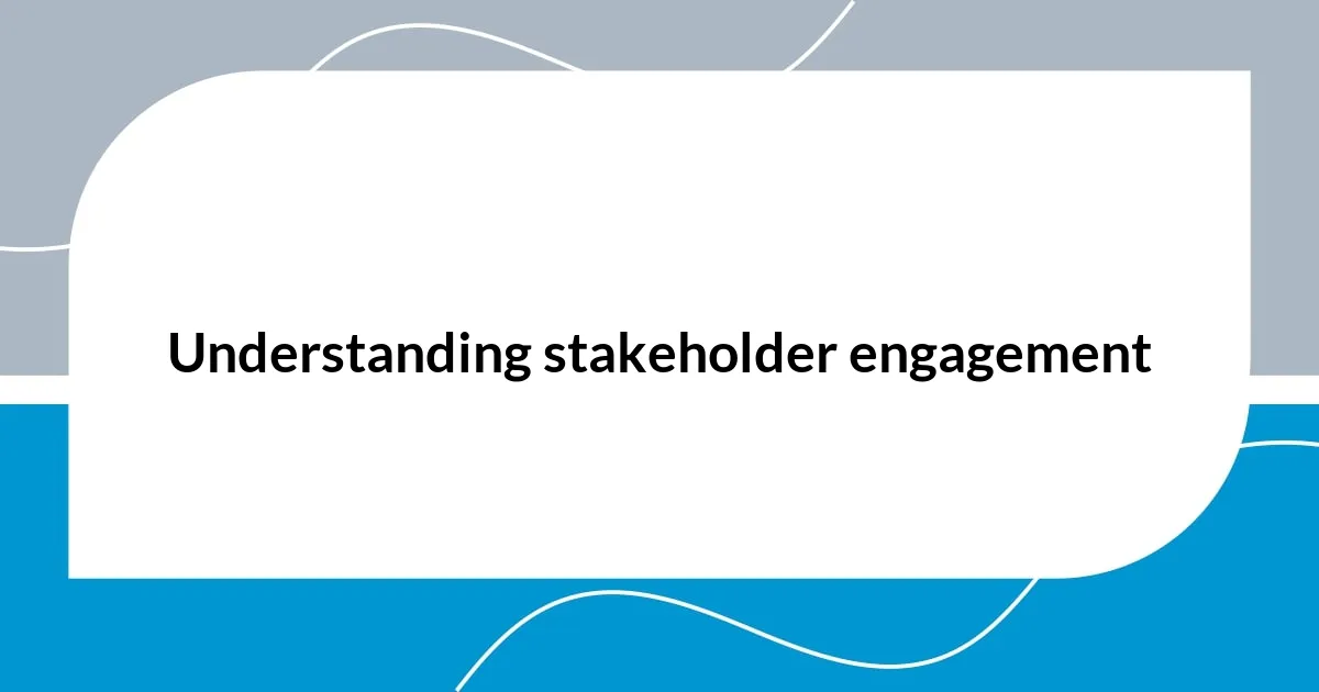 Understanding stakeholder engagement