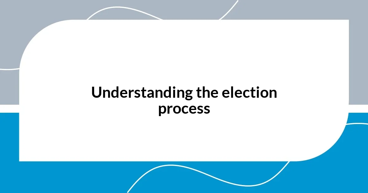 Understanding the election process