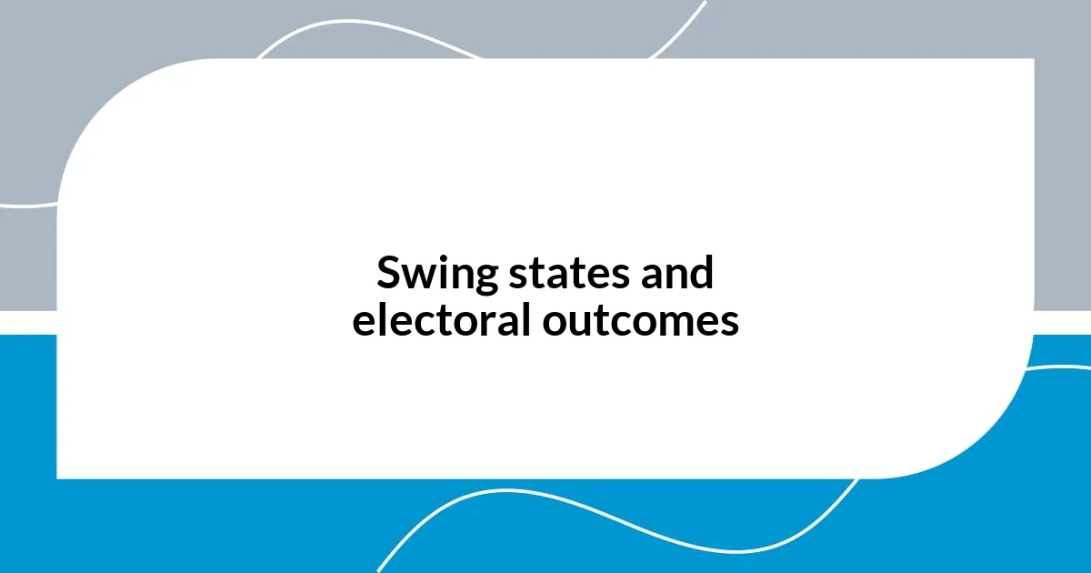 Swing states and electoral outcomes