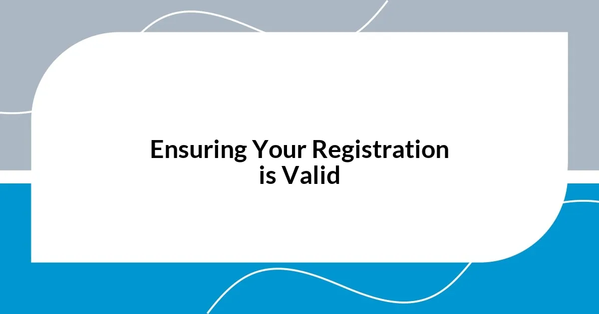 Ensuring Your Registration is Valid