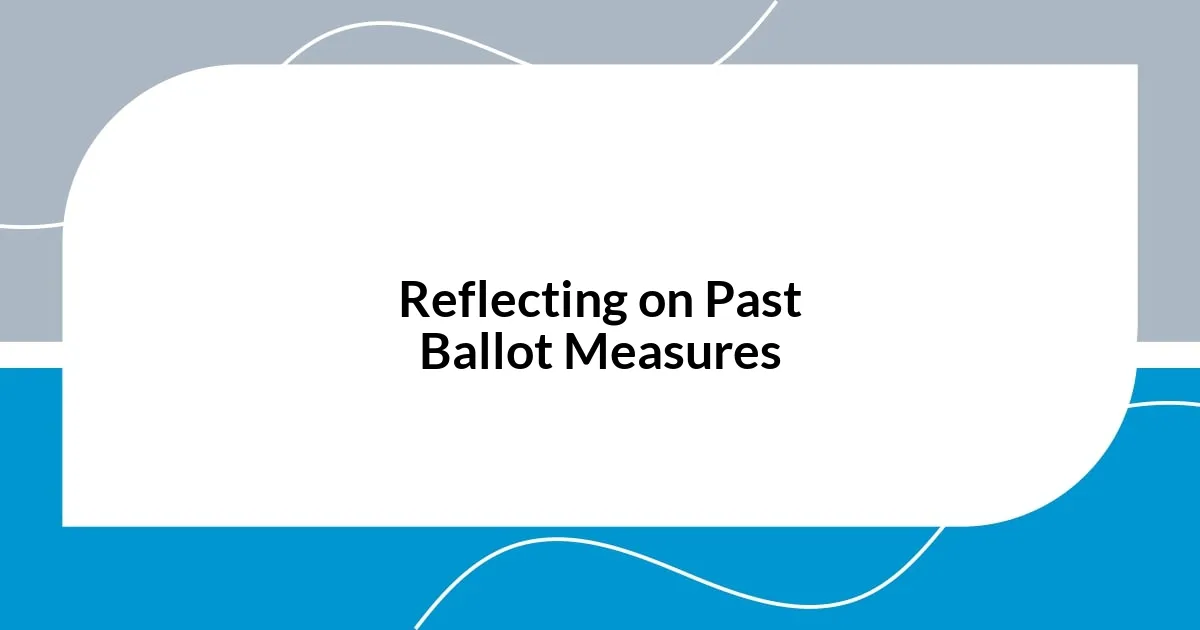 Reflecting on Past Ballot Measures