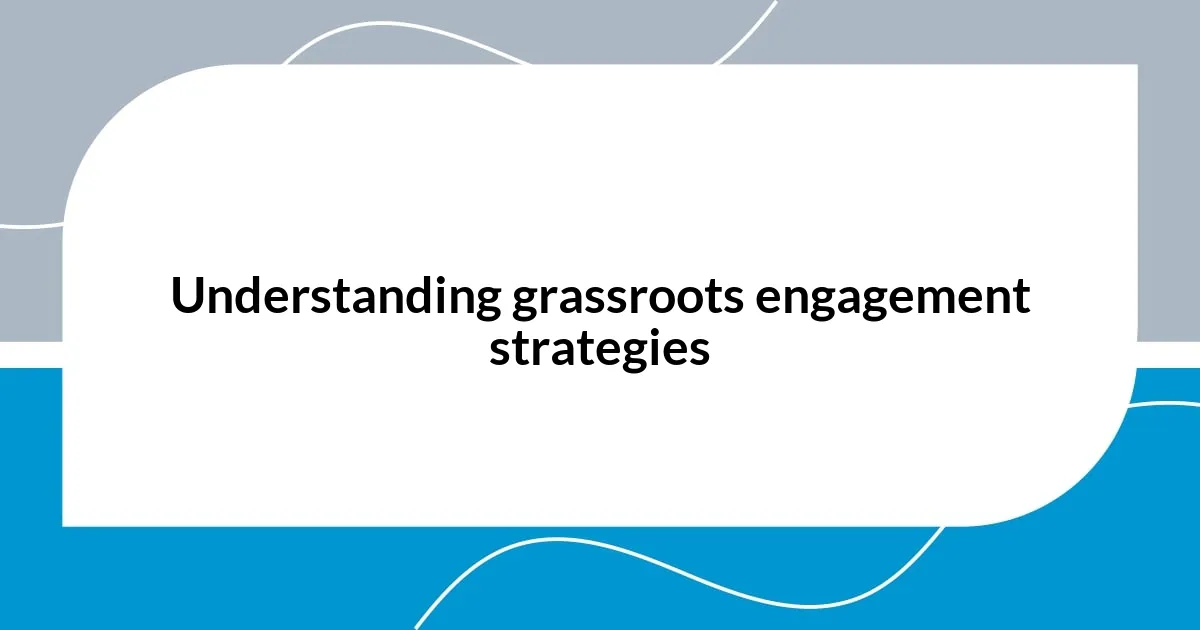 Understanding grassroots engagement strategies